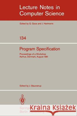 Program Specification: Proceedings of a Workshop Aarhus, Denmark, August 1981 Staunstrup, J. 9783540114901 Springer - książka