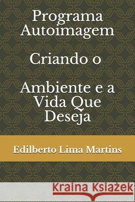 Programa Autoimagem: Criando o Ambiente Que Você Quer Edilberto Lima Martins 9798665277103 Independently Published - książka