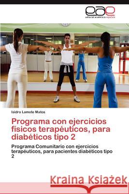 Programa Con Ejercicios Fisicos Terapeuticos, Para Diabeticos Tipo 2 Isidro Lamot 9783848476336 Editorial Acad Mica Espa Ola - książka