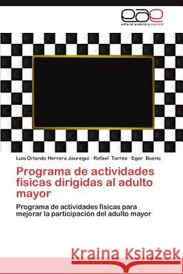 Programa de Actividades Fisicas Dirigidas Al Adulto Mayor Luis Orlando Herrer Rafael Torres Egar Bueno 9783659047060 Editorial Acad Mica Espa Ola - książka