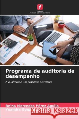 Programa de auditoria de desempenho Reina Mercedes Perez Aguila Yoandra Gonzalez Garcia  9786205775721 Edicoes Nosso Conhecimento - książka