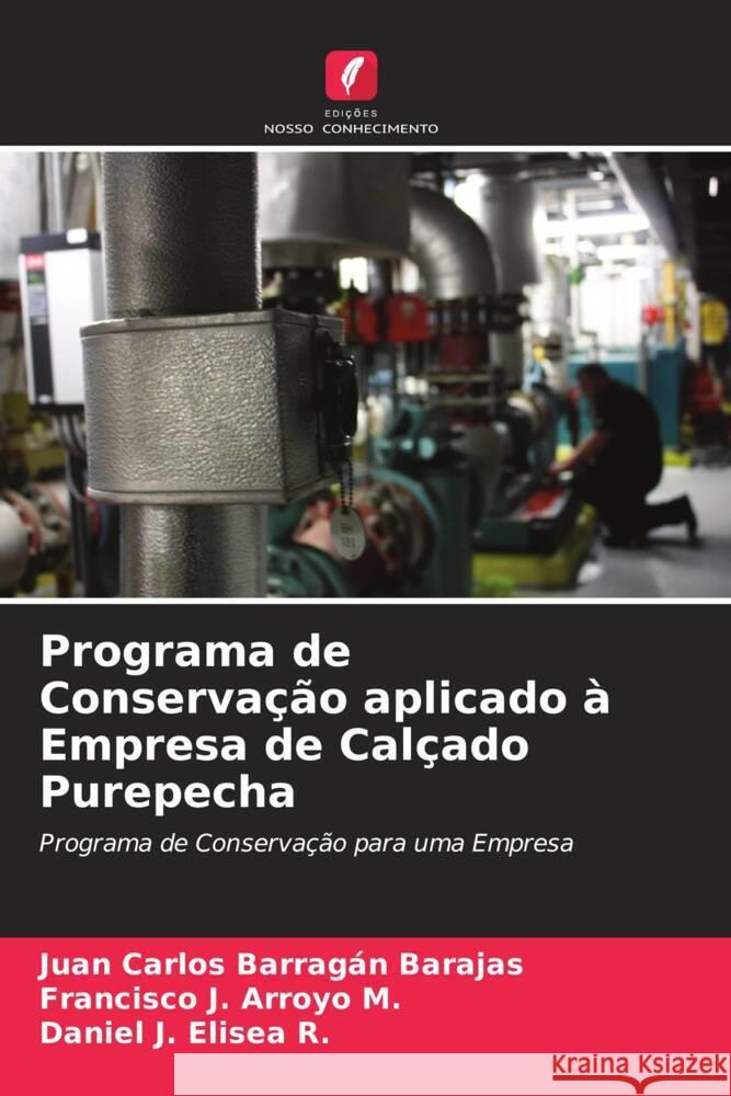 Programa de Conservação aplicado à Empresa de Calçado Purepecha Barragán Barajas, Juan Carlos, Arroyo M., Francisco J., Elisea R., Daniel J. 9786206570134 Edições Nosso Conhecimento - książka