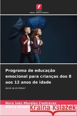 Programa de educação emocional para crianças dos 8 aos 12 anos de idade Nora Ines Morales Contreras, Marco Antonio Peñuela Olaya 9786205350669 Edicoes Nosso Conhecimento - książka