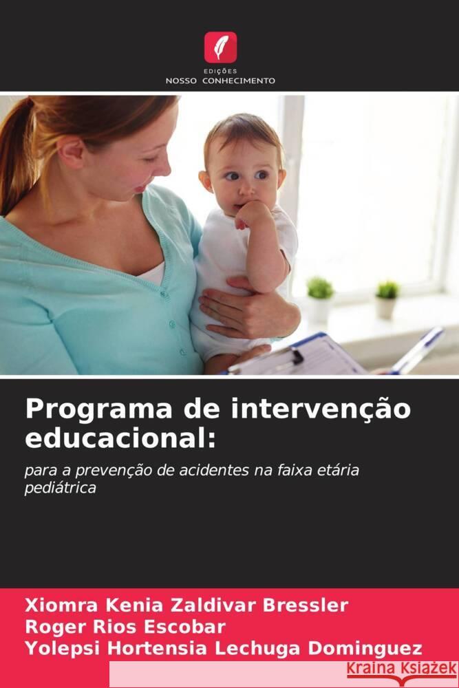 Programa de intervenção educacional: Zaldivar Bressler, Xiomra Kenia, Rios Escobar, Roger, Lechuga Domínguez, Yolepsi Hortensia 9786204772677 Edições Nosso Conhecimento - książka