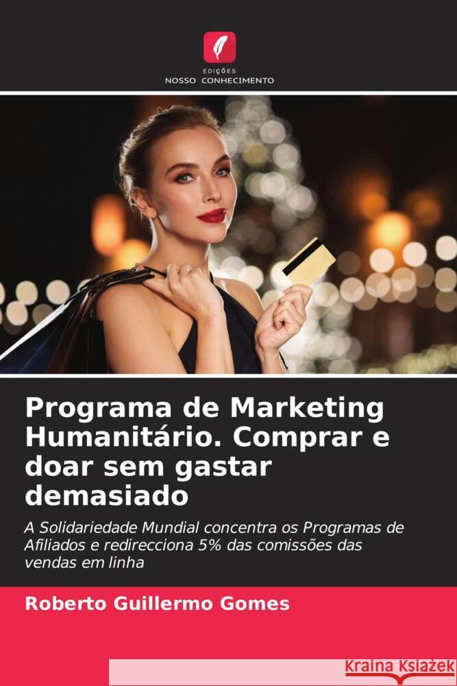 Programa de Marketing Humanitário. Comprar e doar sem gastar demasiado Gomes, Roberto Guillermo 9786207132119 Edições Nosso Conhecimento - książka