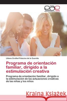 Programa de orientación familiar, dirigido a la estimulación creativa Palacios de la Guardia, Liliana Grethel 9786202103442 Editorial Académica Española - książka