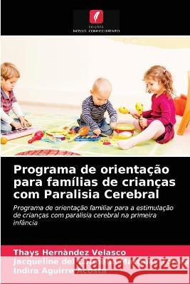 Programa de orientação para famílias de crianças com Paralisia Cerebral Thays Hernàndez Velasco, Jacqueline del Carmenn Martìnez Torres, Indira Aguirre Acosta 9786203322095 Edicoes Nosso Conhecimento - książka