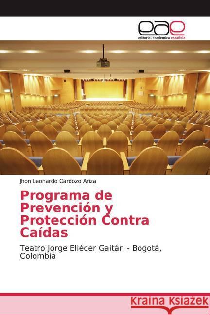 Programa de Prevención y Protección Contra Caídas : Teatro Jorge Eliécer Gaitán - Bogotá, Colombia Cardozo Ariza, Jhon Leonardo 9786139468164 Editorial Académica Española - książka