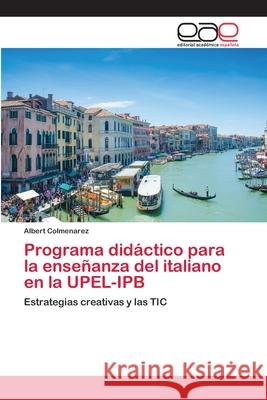 Programa didáctico para la enseñanza del italiano en la UPEL-IPB Colmenarez, Albert 9783659017162 Editorial Academica Espanola - książka
