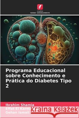 Programa Educacional sobre Conhecimento e Pr?tica do Diabetes Tipo 2 Ibrahim Shamia Effat E Gehan Ismail 9786209207006 Edicoes Nosso Conhecimento - książka
