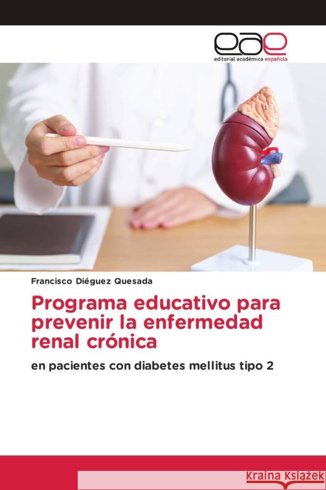 Programa educativo para prevenir la enfermedad renal crónica Diéguez Quesada, Francisco 9786139441358 Editorial Académica Española - książka