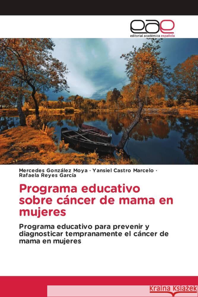 Programa educativo sobre cáncer de mama en mujeres González Moya, Mercedes, Castro Marcelo, Yansiel, Reyes García, Rafaela 9786202249805 Editorial Académica Española - książka