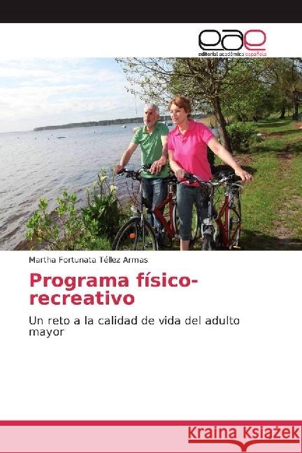 Programa físico-recreativo : Un reto a la calidad de vida del adulto mayor Téllez Armas, Martha Fortunata 9783659605352 Editorial Académica Española - książka