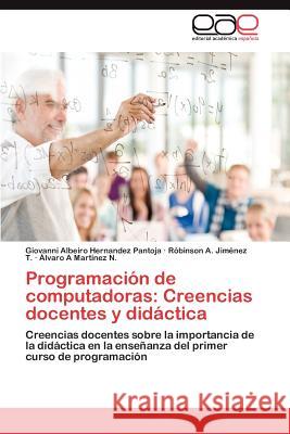 Programacion de Computadoras: Creencias Docentes y Didactica Hernandez Pantoja, Giovanni Albeiro 9783659045677 Editorial Acad Mica Espa Ola - książka