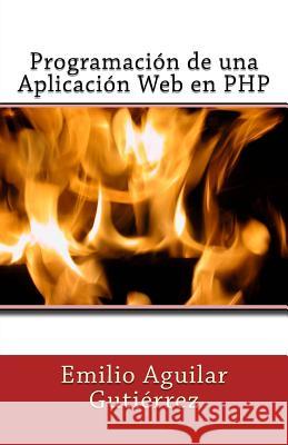 Programación de una Aplicación Web en PHP Aguilar Gutiérrez, Emilio 9781494915698 Createspace - książka