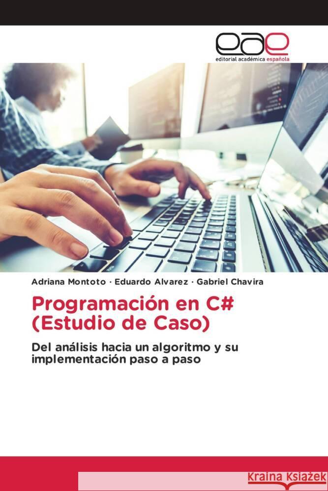 Programación en C# (Estudio de Caso) Montoto, Adriana, Álvarez, Eduardo, Chavira, Gabriel 9786203885286 Editorial Académica Española - książka