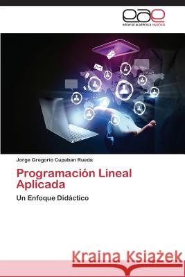 Programación Lineal Aplicada Cupaban Rueda Jorge Gregorio 9783846565728 Editorial Academica Espanola - książka