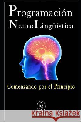 Programación Neurolingüística - Comenzando Por El Principio Deminco, Marcus 9781791300012 Independently Published - książka