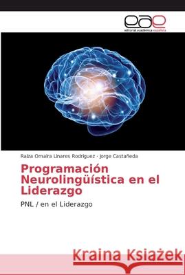 Programación Neurolingüística en el Liderazgo Linares Rodriguez, Raiza Omaira 9786202134446 Editorial Académica Española - książka