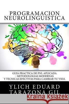 Programación Neurolingüística: Guía Práctica de PNL APLICADA - Metodologías Modernas Y Técnicas Efectivas para Cambiar tu Vida Murillo Velazco, Mariam Charytin 9781981275670 Createspace Independent Publishing Platform - książka