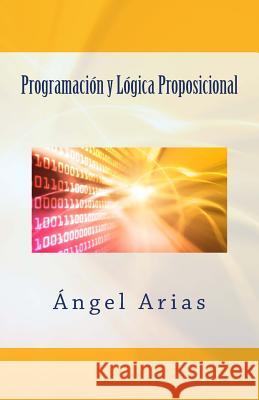 Programación y Lógica Proposicional Arias, Angel 9781497418196 Createspace - książka