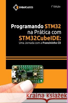 Programando Stm32 Na Pr?tica Com Stm32cubeide Graziele Rodrigues 9786598496807 Clube de Autores - książka