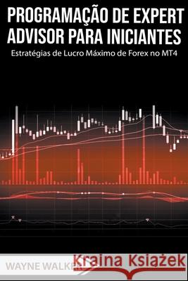 Programação de Expert Advisor Para Iniciantes Wayne Walker 9798201307516 Wayne Walker - książka