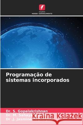 Programação de sistemas incorporados GOPALAKRISHNAN, Dr. S., Sahaya Sheela, Dr. M., Hephzipah, Dr .J. Jasmine 9786208905514 Edições Nosso Conhecimento - książka