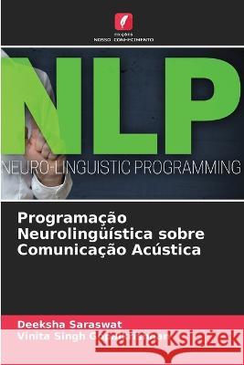 Programação Neurolingüística sobre Comunicação Acústica Deeksha Saraswat, Vinita Singh Gopalkrishnan 9786205363164 Edicoes Nosso Conhecimento - książka