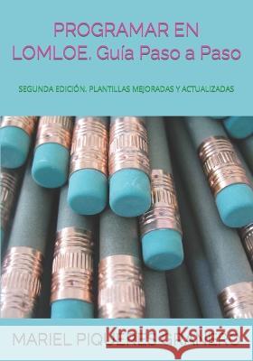 PROGRAMAR EN LOMLOE. Paso a Paso: Guía Programación Didáctica y Plantillas Programación Aula Piqueres Granero, Mariel 9798840242568 Independently published - książka