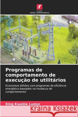 Programas de comportamento de execução de utilitários Lumor, King Kwabla 9786202421324 Edições Nosso Conhecimento - książka