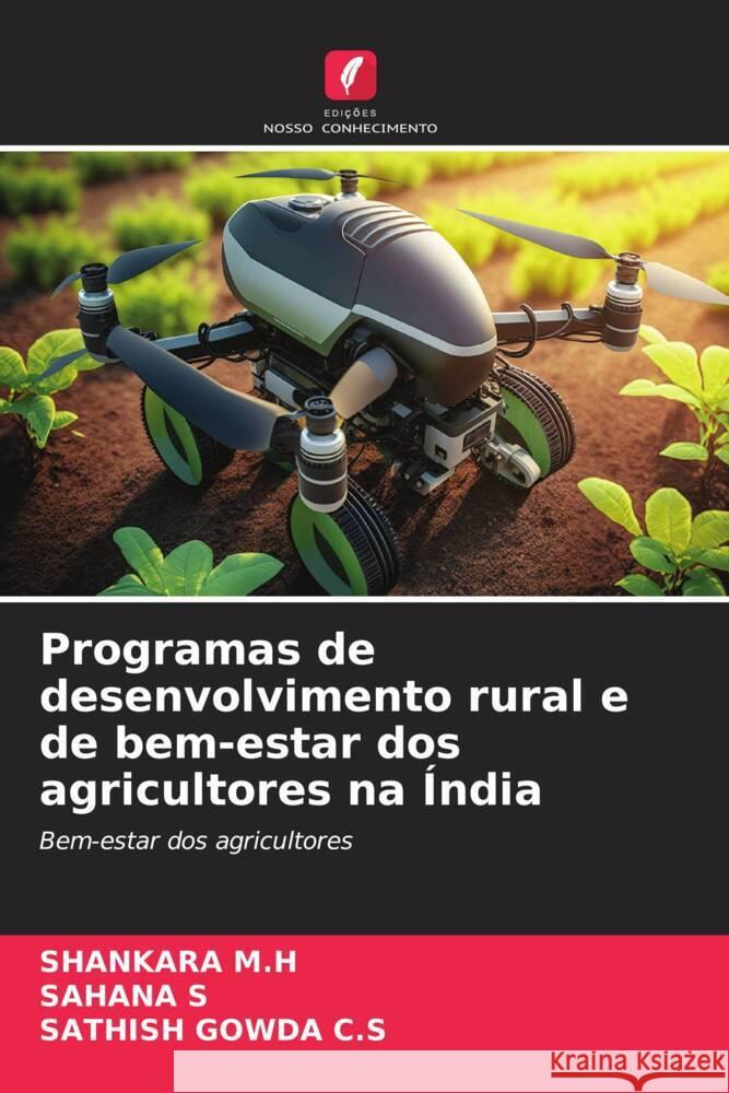 Programas de desenvolvimento rural e de bem-estar dos agricultores na India Shankara M H Sahana S Sathish Gowda C S 9786205976715 Edicoes Nosso Conhecimento - książka