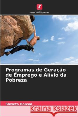 Programas de Geração de Emprego e Alívio da Pobreza Bansal, Shweta 9786202456241 Edições Nosso Conhecimento - książka
