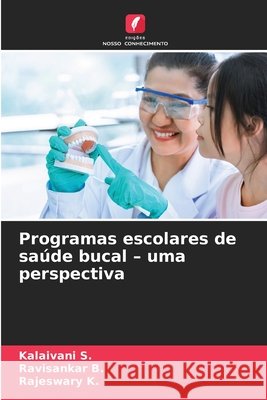 Programas escolares de saúde bucal - uma perspectiva S., Kalaivani, B., Ravisankar, K., Rajeswary 9786138379867 Edições Nosso Conhecimento - książka