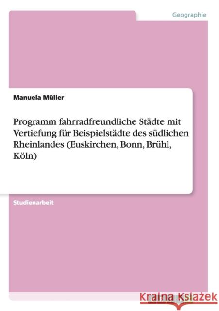 Programm fahrradfreundliche Städte mit Vertiefung für Beispielstädte des südlichen Rheinlandes (Euskirchen, Bonn, Brühl, Köln) Müller, Manuela 9783640667703 Grin Verlag - książka