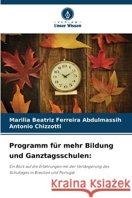Programm für mehr Bildung und Ganztagsschulen: Abdulmassih, Marilia Beatriz Ferreira, Chizzotti, Antônio 9786209560576 Verlag Unser Wissen - książka
