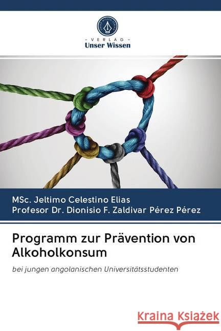 Programm zur Prävention von Alkoholkonsum Celestino Elias, MSc. Jeltimo; Pérez, Profesor Dr. Dionisio F. Zaldivar Pérez 9786202776844 Verlag Unser Wissen - książka