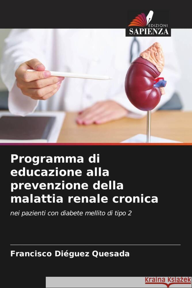 Programma di educazione alla prevenzione della malattia renale cronica Diéguez Quesada, Francisco 9786208318918 Edizioni Sapienza - książka