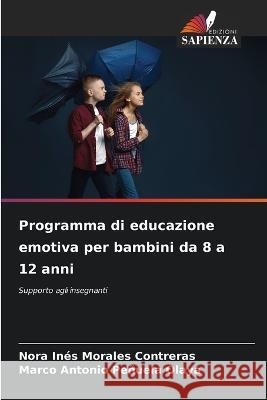 Programma di educazione emotiva per bambini da 8 a 12 anni Nora Ines Morales Contreras, Marco Antonio Peñuela Olaya 9786205350652 Edizioni Sapienza - książka