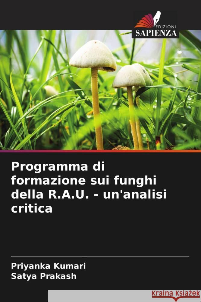 Programma di formazione sui funghi della R.A.U. - un'analisi critica Kumari, Priyanka, Prakash, Satya 9786204399041 Edizioni Sapienza - książka