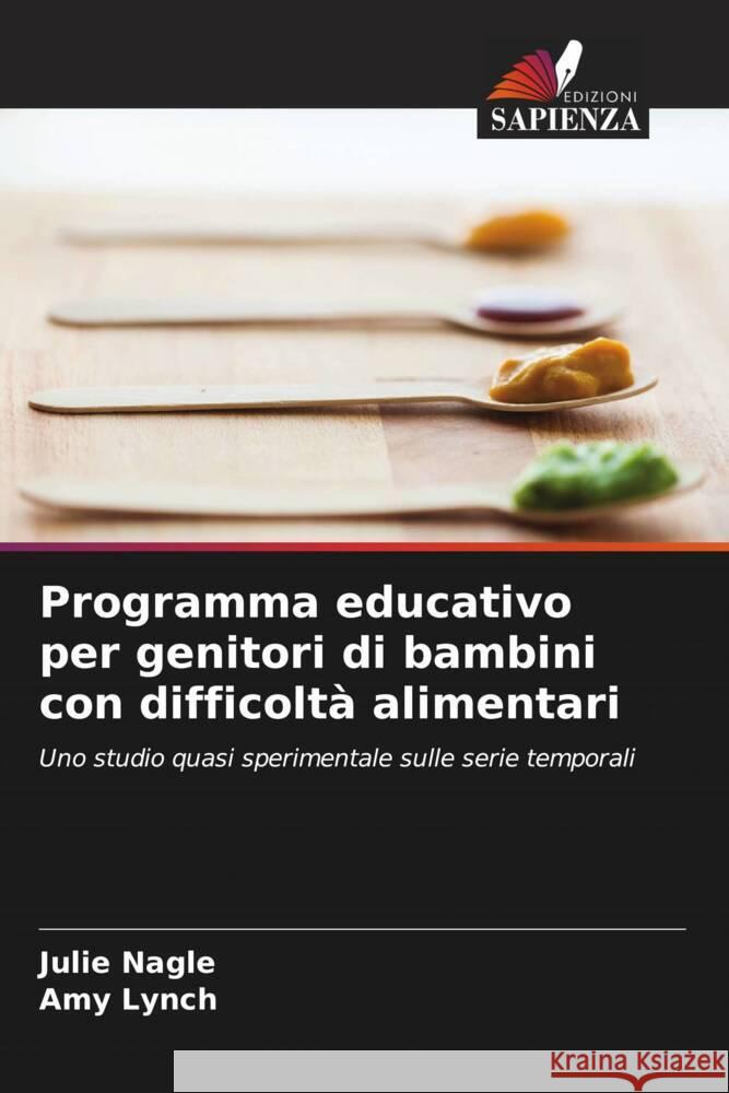 Programma educativo per genitori di bambini con difficoltà alimentari Nagle, Julie, Lynch, Amy 9786206346135 Edizioni Sapienza - książka