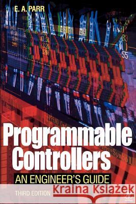 Programmable Controllers: An Engineer's Guide E. A. Parr 9780750657570 ELSEVIER SCIENCE & TECHNOLOGY - książka