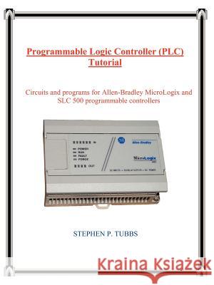 Programmable Logic Controller (PLC) Tutorial Stephen Philip Tubbs 9780965944663 Stephen P. Tubbs - książka