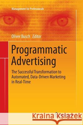 Programmatic Advertising: The Successful Transformation to Automated, Data-Driven Marketing in Real-Time Busch, Oliver 9783319797212 Springer - książka