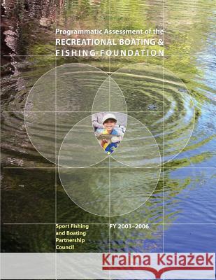 Programmatic Assessment of the Recreational & Fishing Foundation, 2003-2006 U. S. Department of the Interior Fish and Wildlife Service Sport Fishing and B Partnershi 9781479191222 Createspace - książka