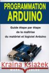 Programmation Arduino: Guide Mark Torvalds 9781985058323 Createspace Independent Publishing Platform