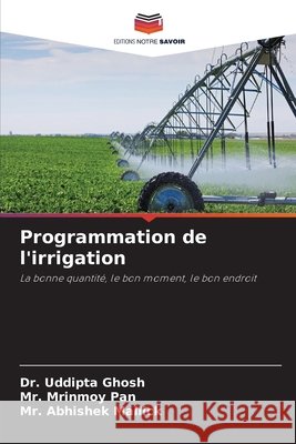 Programmation de l'irrigation Ghosh, Dr. Uddipta, Pan, Mr. Mrinmoy, Mallick, Mr. Abhishek 9786209656644 Editions Notre Savoir - książka