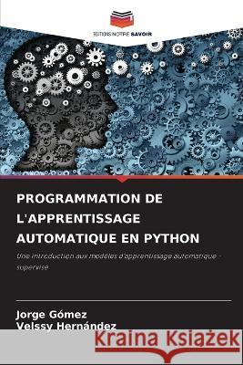 Programmation de l'Apprentissage Automatique En Python Jorge Gómez, Velssy Hernández 9786205365243 Editions Notre Savoir - książka