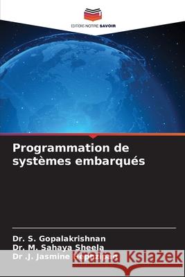 Programmation de systèmes embarqués GOPALAKRISHNAN, Dr. S., Sahaya Sheela, Dr. M., Hephzipah, Dr .J. Jasmine 9786208905484 Editions Notre Savoir - książka