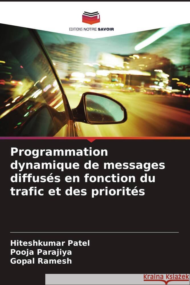 Programmation dynamique de messages diffusés en fonction du trafic et des priorités Patel, Hiteshkumar, Parajiya, Pooja, Ramesh, Gopal 9786208608309 Editions Notre Savoir - książka
